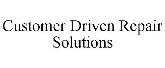 CUSTOMER DRIVEN REPAIR SOLUTIONS