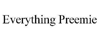 EVERYTHING PREEMIE