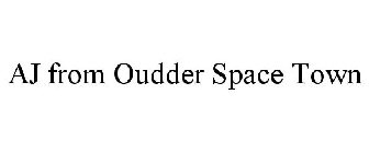 AJ FROM OUDDER SPACE TOWN
