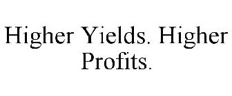 HIGHER YIELDS. HIGHER PROFITS.