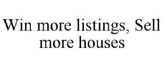 WIN MORE LISTINGS, SELL MORE HOUSES