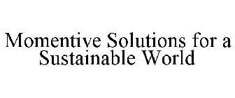 MOMENTIVE SOLUTIONS FOR A SUSTAINABLE WORLD