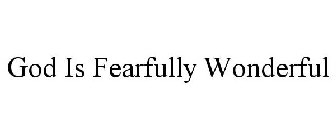 GOD IS FEARFULLY WONDERFUL