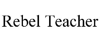 REBEL TEACHER