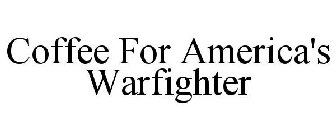 COFFEE FOR AMERICA'S WARFIGHTER