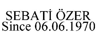 SEBATI ÖZER SINCE 06.06.1970