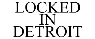 LOCKED IN DETROIT