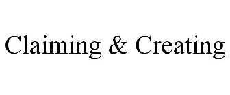 CLAIMING & CREATING