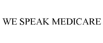 WE SPEAK MEDICARE