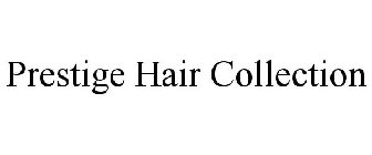 PRESTIGE HAIR COLLECTION