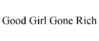 GOOD GIRL GONE RICH