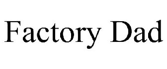 FACTORY DAD