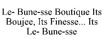 LE- BUNE-SSE BOUTIQUE ITS BOUJEE, ITS FINESSE... ITS LE- BUNE-SSE