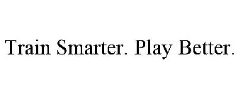 TRAIN SMARTER. PLAY BETTER.