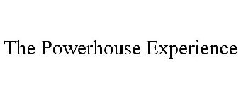 THE POWERHOUSE EXPERIENCE