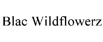 BLAC WILDFLOWERZ