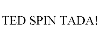 TED SPIN TADA!