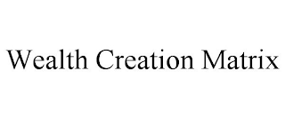 WEALTH CREATION MATRIX