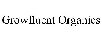 GROWFLUENT ORGANICS