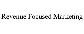 REVENUE FOCUSED MARKETING