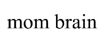 MOM BRAIN