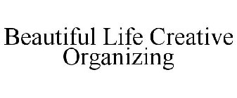 BEAUTIFUL LIFE CREATIVE ORGANIZING