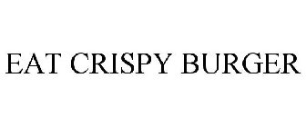 EAT CRISPY BURGER