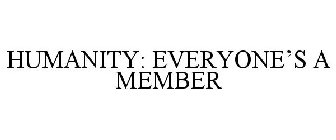 HUMANITY: EVERYONE'S A MEMBER