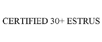 CERTIFIED 30+ ESTRUS