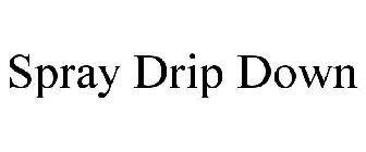 SPRAY DRIP DOWN