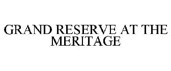 GRAND RESERVE AT THE MERITAGE