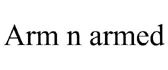 ARM N ARMED