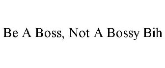 BE A BOSS, NOT A BOSSY BIH