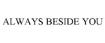 ALWAYS BESIDE YOU