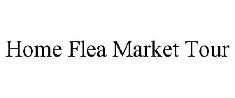 HOME FLEA MARKET TOUR