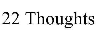 22 THOUGHTS