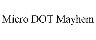 MICRO DOT MAYHEM