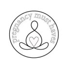 PREGNANCY MUST HAVES
