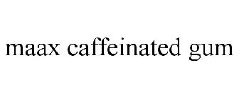 MAAX CAFFEINATED GUM