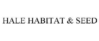 HALE HABITAT & SEED