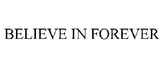 BELIEVE IN FOREVER