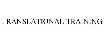 TRANSLATIONAL TRAINING