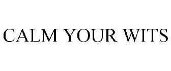 CALM YOUR WITS