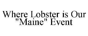 WHERE LOBSTER IS OUR 