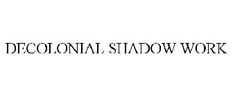 DECOLONIAL SHADOW WORK