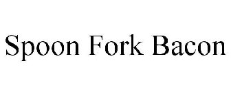 SPOON FORK BACON