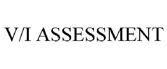 V/I ASSESSMENT