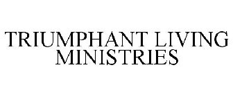 TRIUMPHANT LIVING MINISTRIES