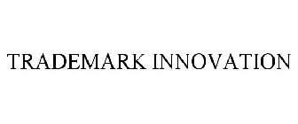 TRADEMARK INNOVATION