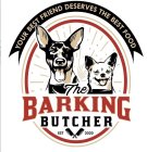 YOUR BEST FRIEND DESERVES THE BEST FOOD THE BARKING BUTCHER EST 2020